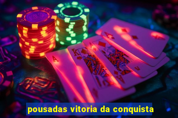 pousadas vitoria da conquista